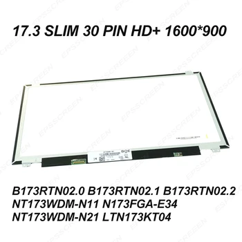 17.3 ultraslim 30PIN klēpjdatora ekrāns HD+ PANELIS B173RTN02.0 B173RTN02.1/02.2 NT173WDM-N11/N21 N173FGA-E34 LTN173KT04 DISPLEJS