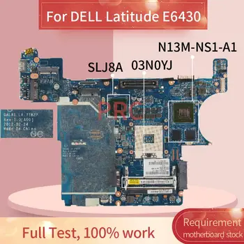 KN-03N0YJ 03N0YJ DELL Latitude E6430 Grāmatiņa Mainboard LA-7782P SLJ8A N13M-NS1-A1 DDR3 Klēpjdators Mātesplatē